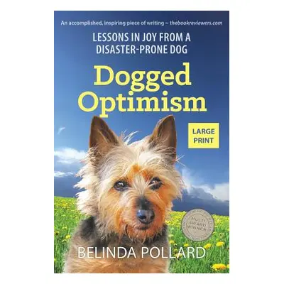 "Dogged Optimism (Large Print): Lessons in Joy from a Disaster-Prone Dog" - "" ("Pollard Belinda