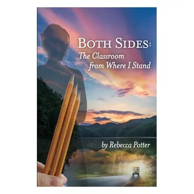 "Both Sides: The Classroom From Where I Stand" - "" ("Potter Rebecca")(Paperback)