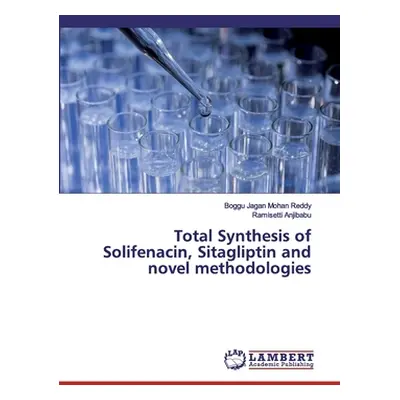 "Total Synthesis of Solifenacin, Sitagliptin and novel methodologies" - "" ("Jagan Mohan Reddy B