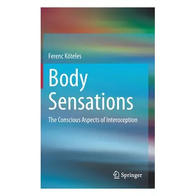 "Body Sensations: The Conscious Aspects of Interoception" - "" ("Kteles Ferenc")(Pevná vazba)