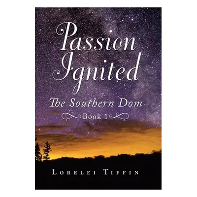 "Passion Ignited: The Southern Dom: Book 1" - "" ("Tiffin Lorelei")(Pevná vazba)