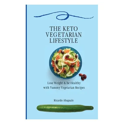 "The Keto Vegetarian Lifestyle: Lose Weight & be Healthy with Yummy Vegetarian Recipes" - "" ("A