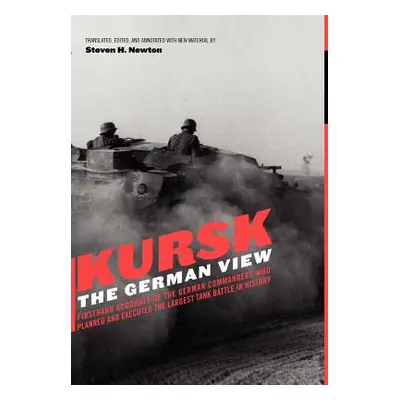 "Kursk: The German View" - "" ("Newton Steven H.")(Pevná vazba)