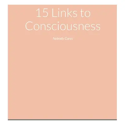 "15 Links to Consciousness: Nobody Cares" - "" ("Faison Kelvin")(Paperback)