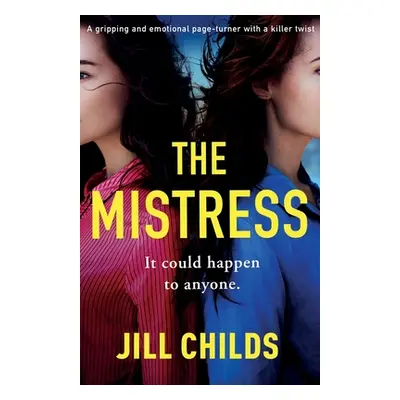 "The Mistress: A gripping and emotional page turner with a killer twist" - "" ("Childs Jill")(Pa