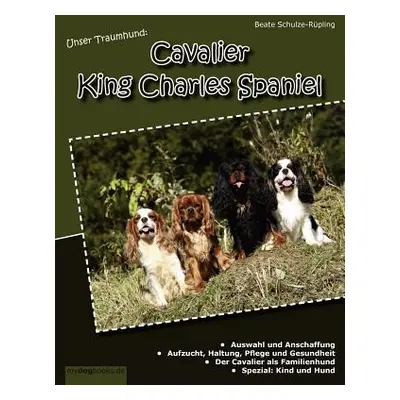 "Unser Traumhund: Cavalier King Charles Spaniel" - "" ("Schulze-Rpling Beate")(Paperback)