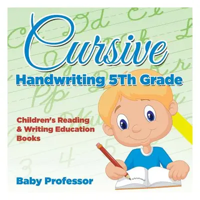 "Cursive Handwriting 5th Grade: Children's Reading & Writing Education Books" - "" ("Baby Profes