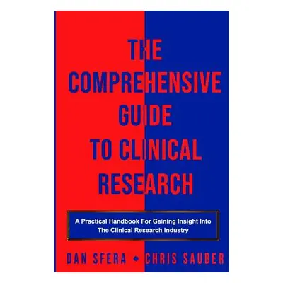 "The Comprehensive Guide To Clinical Research: A Practical Handbook For Gaining Insight Into The