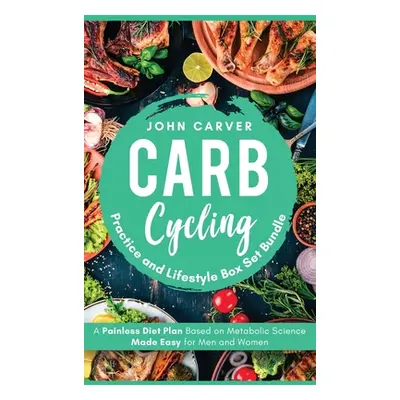 "Carb Cycling Practice and Lifestyle Box Set Bundle: Painless Diet Plan Based on Metabolic Scien