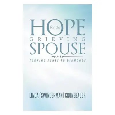 "Hope for the Grieving Spouse: Turning Ashes to Diamonds" - "" ("Cronebaugh Linda")(Paperback)