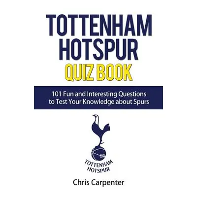 "Tottenham Hotspur Quiz Book: 101 Questions About Spurs" - "" ("Carpenter Chris")(Paperback)