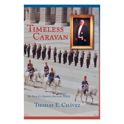 "Timeless Caravan: The Story of a Spanish-American Family" - "" ("Chavez Thomas E.")(Pevná vazba