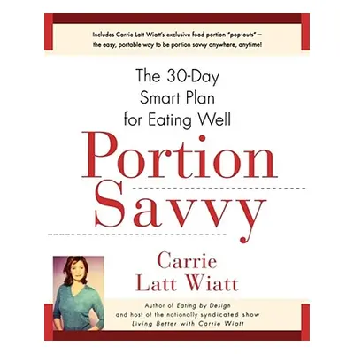 "Portion Savvy: The 30-Day Smart Plan for Eating Well" - "" ("Wiatt Carrie Latt")(Paperback)