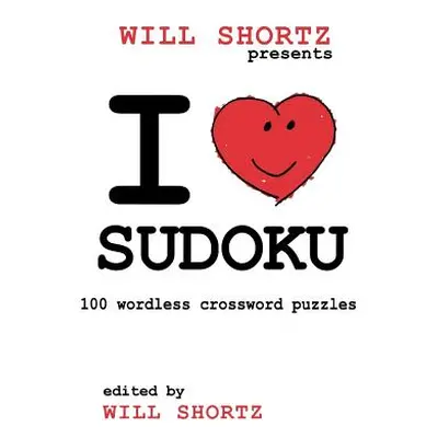 "I Love Sudoku: 100 Wordless Crossword Puzzles" - "" ("Shortz Will")(Paperback)