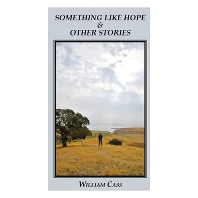 "Something Like Hope & Other Stories" - "" ("Cass William")(Paperback)