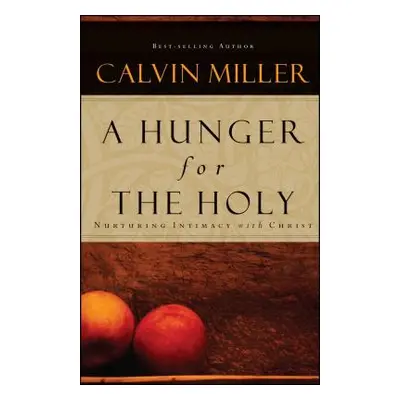 "A Hunger for the Holy: Nuturing Intimacy with Christ" - "" ("Miller Calvin")(Paperback)