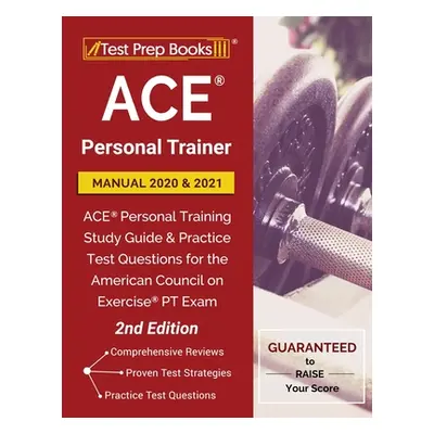 "ACE Personal Trainer Manual 2020 and 2021: ACE Personal Training Study Guide and Practice Test 