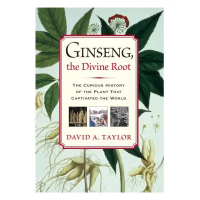 "Ginseng, the Divine Root: The Curious History of the Plant That Captivated the World" - "" ("Ta