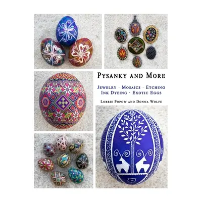 "Pysanky and More: Jewelry, Mosaics, Etching, Ink Dyeing, Exotic Eggs" - "" ("Popow Lorrie")(Pap