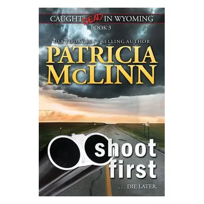 "Shoot First (Caught Dead in Wyoming, Book 3)" - "" ("McLinn Patricia")(Paperback)