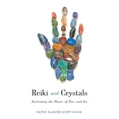 "Reiki and Crystals: Activating the Power of Fire and Ice" - "" ("Scott Kathy Glover")(Pevná vaz