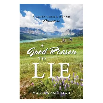 "A Good Reason to Lie: A Santa Teresa Island Adventure" - "" ("Ashleigh Martha")(Paperback)