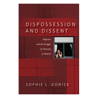 "Dispossession and Dissent: Immigrants and the Struggle for Housing in Madrid" - "" ("Gonick Sop