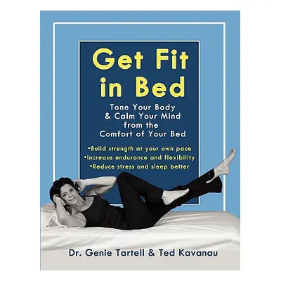 "Get Fit in Bed: Tone Your Body & Calm Your Mind from the Comfort of Your Bed" - "" ("Tartell Ge