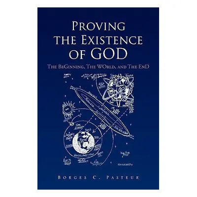 "Proving the Existence of God: The Beginnig, the World, and the End" - "" ("Pasteur Borges C.")(