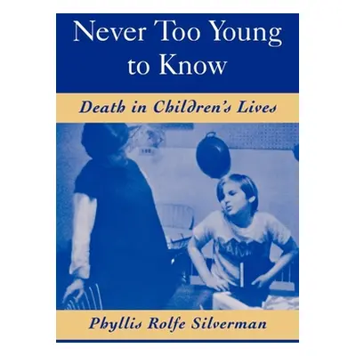 "Never Too Young to Know: Death in Children's Lives" - "" ("Silverman Phyllis Rolfe")(Paperback)