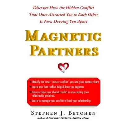 "Magnetic Partners: Discover How the Hidden Conflict That Once Attract" - "" ("Betchen Stephen")