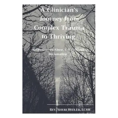 "A Clinician's Journey from Complex Trauma to Thriving: Reflections on Abuse, C-Ptsd and Reclama