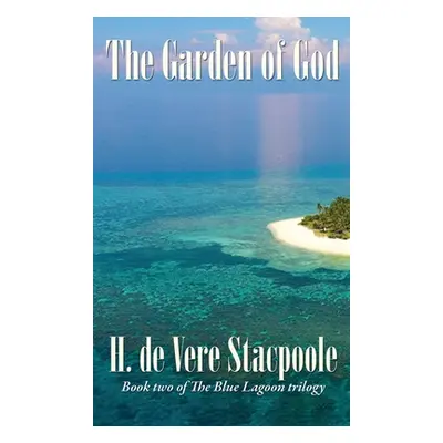 "The Garden of God: Book Two in the Blue Lagoon Trilogy" - "" ("De Vere Stacpoole H.")(Pevná vaz