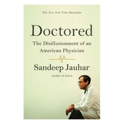 "Doctored: The Disillusionment of an American Physician" - "" ("Jauhar Sandeep")(Paperback)