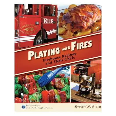 "Playing with Fires: Firehouse Recipes and Their Chefs" - "" ("Siler Steven W.")(Paperback)