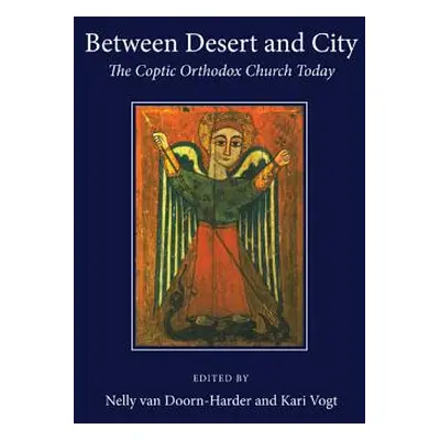 "Between Desert and City: The Coptic Orthodox Church Today" - "" ("Van Doorn-Harder Nelly")(Pape