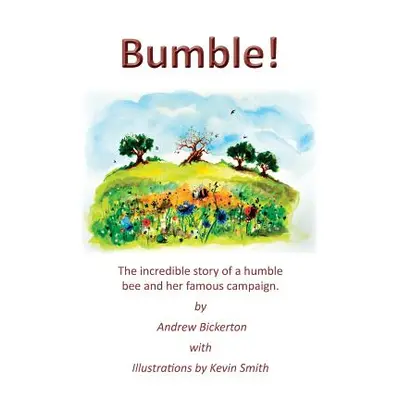 "Bumble!: The incredible story of a humble bee and her famous campaign" - "" ("Bickerton Andrew"