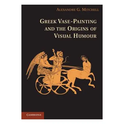 "Greek Vase-Painting and the Origins of Visual Humour" - "" ("Mitchell Alexandre G.")(Paperback)