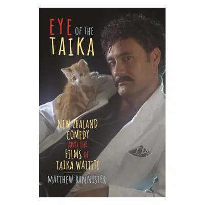 "Eye of the Taika: New Zealand Comedy and the Films of Taika Waititi" - "" ("Bannister Matthew")