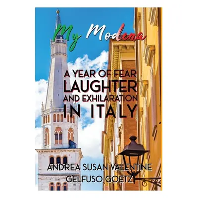 "My Modena: A Year of Fear, Laughter, and Exhilaration in Italy" - "" ("Susan Valentine Gelfuso 