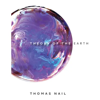 "Theory of the Earth" - "" ("Nail Thomas")(Pevná vazba)