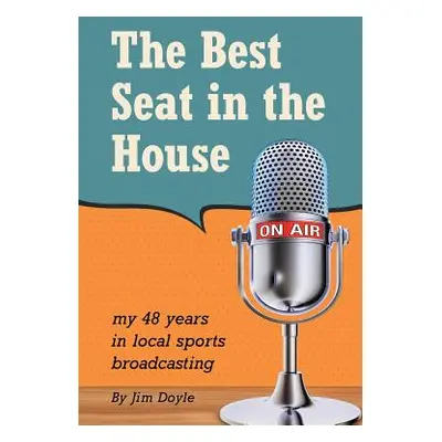 "The Best Seat in the House: My 48 years in local sports broadcasting" - "" ("Doyle Jim")(Paperb