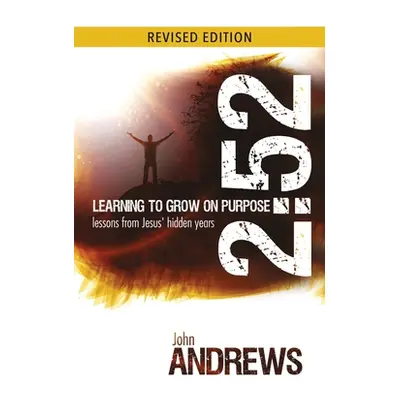 "2: 52 Learning To Grow On Purpose: Lessons from Jesus' hidden years" - "" ("Andrews John")(Pape