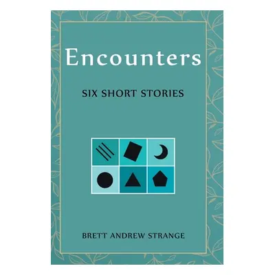 "Encounters: Six Short Stories" - "" ("Strange Brett Andrew")(Pevná vazba)