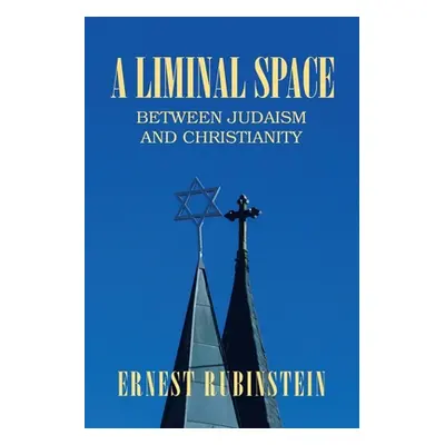 "A Liminal Space: Between Judaism and Christianity" - "" ("Rubinstein Ernest")(Paperback)