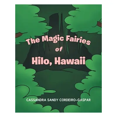 "The Magic Fairies of Hilo, Hawaii" - "" ("Cordeiro-Gaspar Cassandra Sandy")(Paperback)