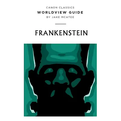 "Worldview Guide for Frankenstein" - "" ("Jake McAtee")(Paperback)