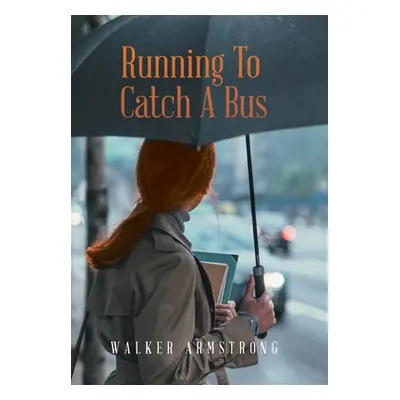 "Running to Catch a Bus" - "" ("Armstrong Walker")(Pevná vazba)