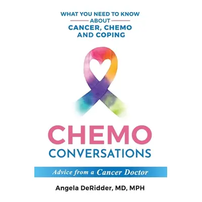 "Chemo Conversations: What You Need to Know About Cancer, Chemo and Coping--Advice from a Cancer