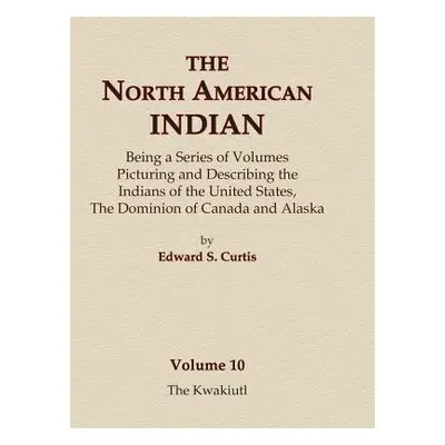 "The North American Indian Volume 10 - The Kwakiutl" - "" ("Curtis Edward S.")(Pevná vazba)